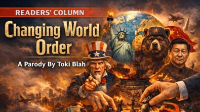 READERS’ COLUMN || Changing World Order – A Parody By Toki Blah