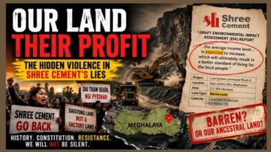 The Land Belongs to the People of East Jaintia Hills —  Or to Shree Cement: Whose Land Is It, Really?